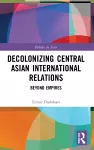 Decolonizing Central Asian International Relations cover