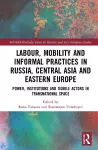 Labour, Mobility and Informal Practices in Russia, Central Asia and Eastern Europe cover