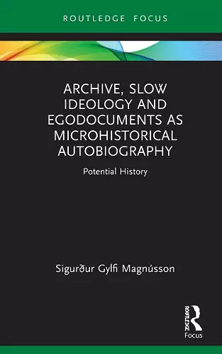 Archive, Slow Ideology and Egodocuments as Microhistorical Autobiography cover