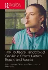 The Routledge Handbook of Gender in Central-Eastern Europe and Eurasia cover