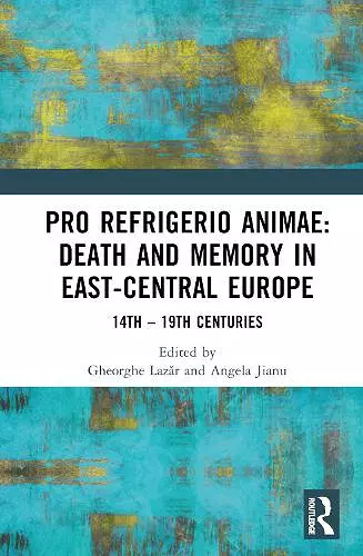 Pro refrigerio animae: Death and Memory in East-Central Europe cover