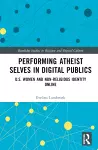 Performing Atheist Selves in Digital Publics cover