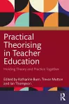 Practical Theorising in Teacher Education cover
