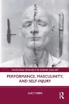 Performance, Masculinity, and Self-Injury cover