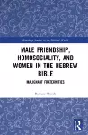 Male Friendship, Homosociality, and Women in the Hebrew Bible cover