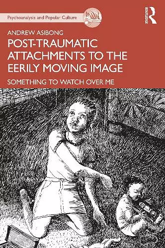 Post-traumatic Attachments to the Eerily Moving Image cover