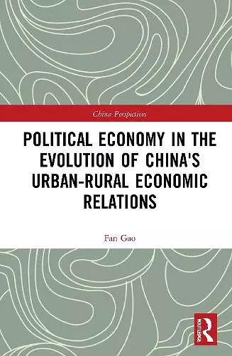 Political Economy in the Evolution of China's Urban–Rural Economic Relations cover