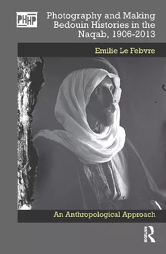 Photography and Making Bedouin Histories in the Naqab, 1906-2013 cover