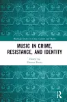 Music in Crime, Resistance, and Identity cover