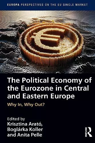 The Political Economy of the Eurozone in Central and Eastern Europe cover