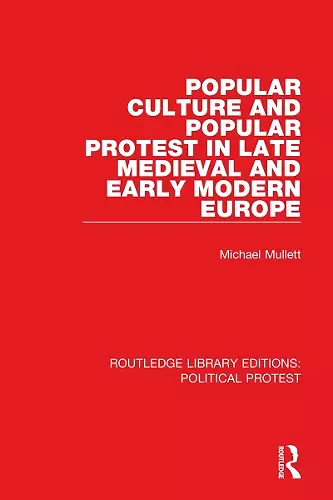 Popular Culture and Popular Protest in Late Medieval and Early Modern Europe cover