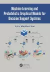 Machine Learning and Probabilistic Graphical Models for Decision Support Systems cover