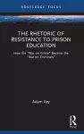 The Rhetoric of Resistance to Prison Education cover