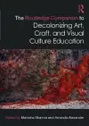 The Routledge Companion to Decolonizing Art, Craft, and Visual Culture Education cover