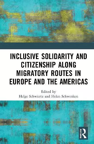 Inclusive Solidarity and Citizenship along Migratory Routes in Europe and the Americas cover