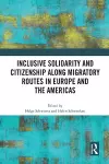 Inclusive Solidarity and Citizenship along Migratory Routes in Europe and the Americas cover