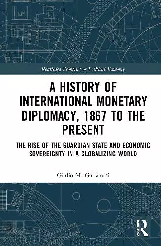 A History of International Monetary Diplomacy, 1867 to the Present cover