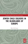 Jewish Child Soldiers in the Bloodlands of Europe cover