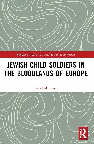 Jewish Child Soldiers in the Bloodlands of Europe cover