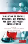 3D Printing of Sensors, Actuators, and Antennas for Low-Cost Product Manufacturing cover