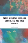 Early Medieval Hum and Bosnia, ca. 450-1200 cover