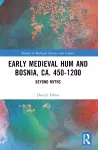 Early Medieval Hum and Bosnia, ca. 450-1200 cover