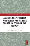 Assembling Petroleum Production and Climate Change in Ecuador and Norway cover