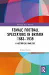 Female Football Spectators in Britain 1863-1939 cover