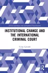Institutional Change and the International Criminal Court cover