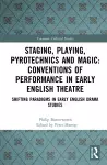 Staging, Playing, Pyrotechnics and Magic: Conventions of Performance in Early English Theatre cover