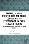 Staging, Playing, Pyrotechnics and Magic: Conventions of Performance in Early English Theatre cover