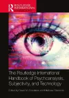 The Routledge International Handbook of Psychoanalysis, Subjectivity, and Technology cover