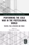 Performing the Cold War in the Postcolonial World cover