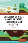 Utilization of Waste Biomass in Energy, Environment and Catalysis cover