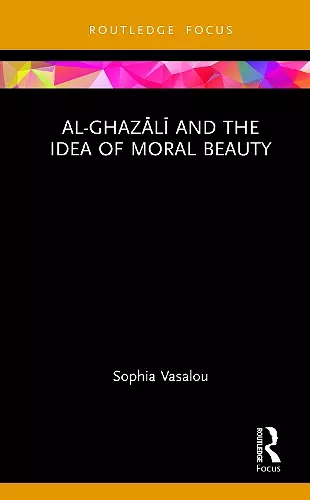 Al-Ghazālī and the Idea of Moral Beauty cover