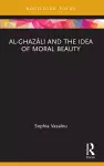 Al-Ghazālī and the Idea of Moral Beauty cover