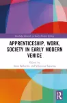 Apprenticeship, Work, Society in Early Modern Venice cover