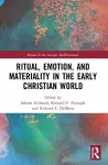 Ritual, Emotion, and Materiality in the Early Christian World cover