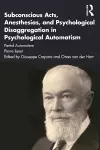 Subconscious Acts, Anesthesias and Psychological Disaggregation in Psychological Automatism cover
