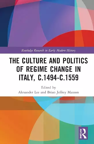 The Culture and Politics of Regime Change in Italy, c.1494-c.1559 cover
