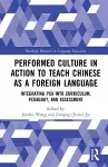 Performed Culture in Action to Teach Chinese as a Foreign Language cover