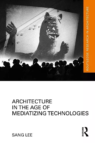 Architecture in the Age of Mediatizing Technologies cover