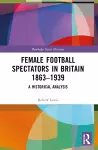 Female Football Spectators in Britain 1863-1939 cover