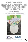Arts Therapies Research and Practice with Persons on the Autism Spectrum cover