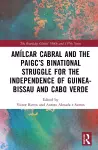 Amílcar Cabral and the PAIGC’s Binational Struggle for the Independence of Guinea-Bissau and Cabo Verde cover