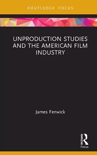 Unproduction Studies and the American Film Industry cover