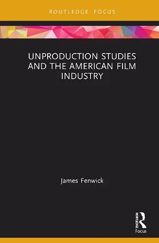 Unproduction Studies and the American Film Industry cover