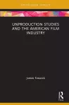 Unproduction Studies and the American Film Industry cover