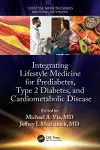 Integrating Lifestyle Medicine for Prediabetes, Type 2 Diabetes, and Cardiometabolic Disease cover