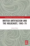 British Antifascism and the Holocaust, 1945–79 cover